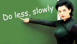 Do less, slowly